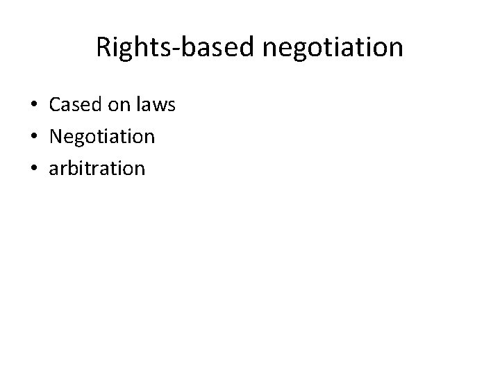 Rights-based negotiation • Cased on laws • Negotiation • arbitration 