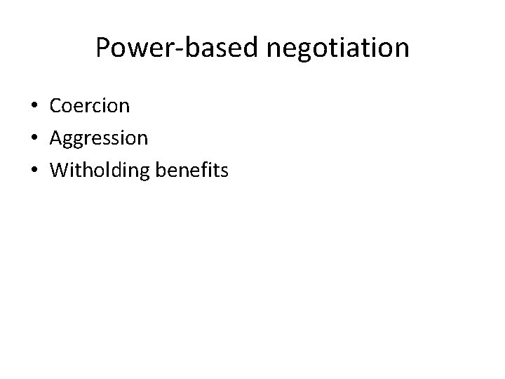 Power-based negotiation • Coercion • Aggression • Witholding benefits 