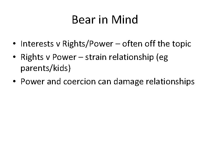 Bear in Mind • Interests v Rights/Power – often off the topic • Rights