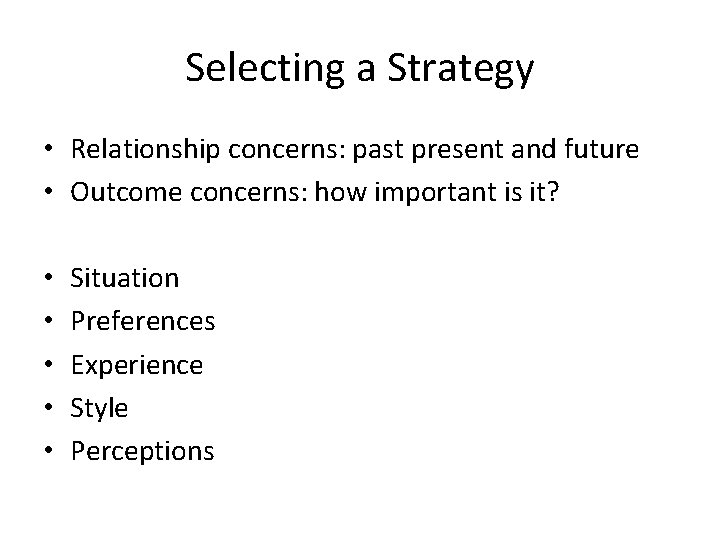 Selecting a Strategy • Relationship concerns: past present and future • Outcome concerns: how