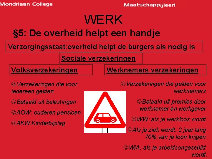 WERK § 5: De overheid helpt een handje Verzorgingsstaat: overheid helpt de burgers als