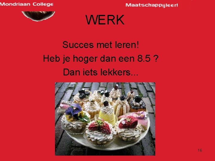 WERK Succes met leren! Heb je hoger dan een 8. 5 ? Dan iets