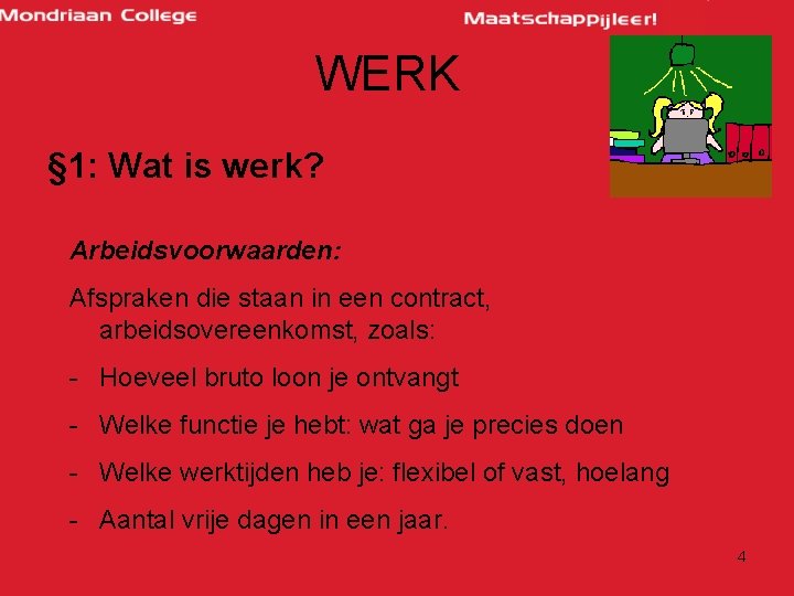 WERK § 1: Wat is werk? Arbeidsvoorwaarden: Afspraken die staan in een contract, arbeidsovereenkomst,