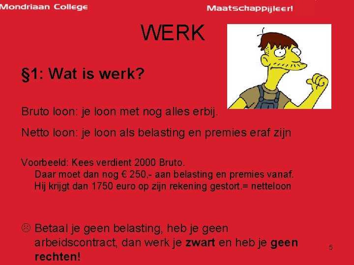 WERK § 1: Wat is werk? Bruto loon: je loon met nog alles erbij.