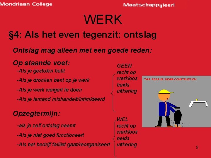 WERK § 4: Als het even tegenzit: ontslag Ontslag mag alleen met een goede