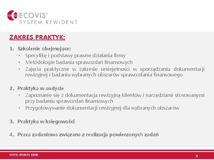 ZAKRES PRAKTYK: 1. Szkolenie obejmujące: • Specyfikę i podstawy prawne działania firmy • Metodologie