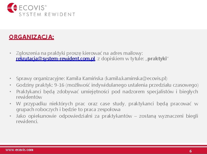 ORGANIZACJA: • Zgłoszenia na praktyki proszę kierować na adres mailowy: rekrutacja@system-rewident. com. pl, z
