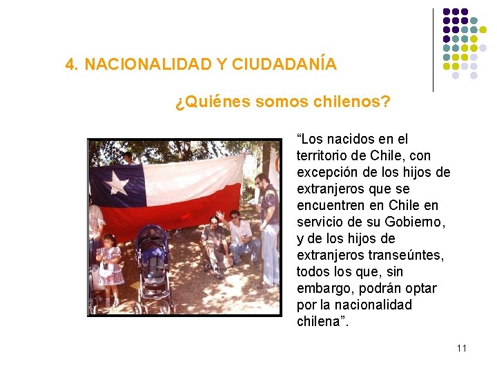 4. NACIONALIDAD Y CIUDADANÍA ¿Quiénes somos chilenos? “Los nacidos en el territorio de Chile,