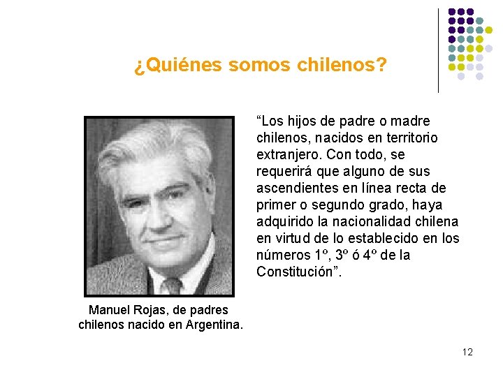 ¿Quiénes somos chilenos? “Los hijos de padre o madre chilenos, nacidos en territorio extranjero.