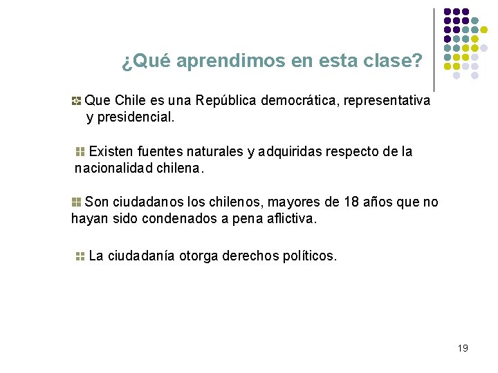 ¿Qué aprendimos en esta clase? Que Chile es una República democrática, representativa y presidencial.