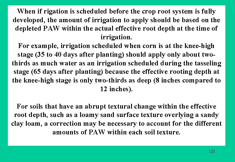 When if rigation is scheduled before the crop root system is fully developed, the