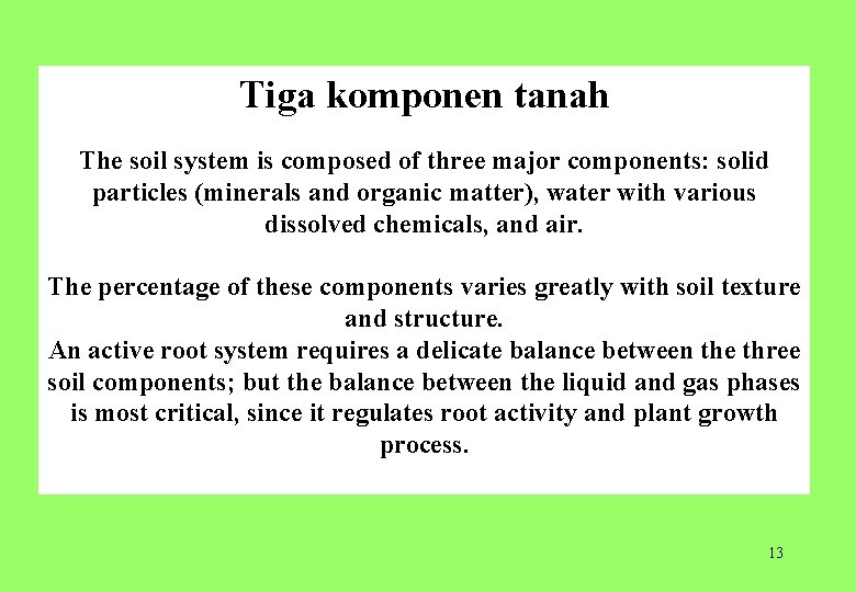Tiga komponen tanah The soil system is composed of three major components: solid particles