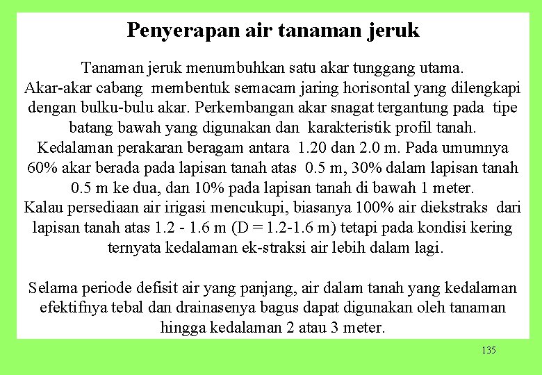 Penyerapan air tanaman jeruk Tanaman jeruk menumbuhkan satu akar tunggang utama. Akar akar cabang