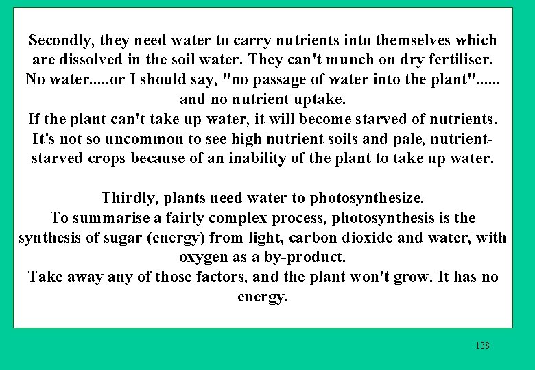 Secondly, they need water to carry nutrients into themselves which are dissolved in the