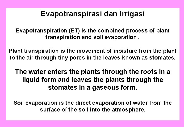 Evapotranspirasi dan Irrigasi Evapotranspiration (ET) is the combined process of plant transpiration and soil
