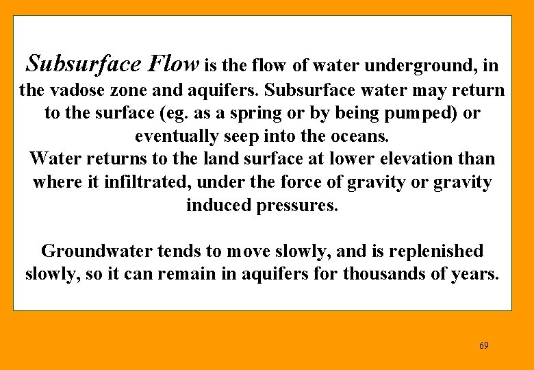 Subsurface Flow is the flow of water underground, in the vadose zone and aquifers.