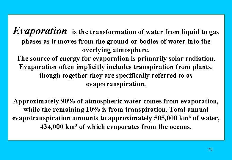Evaporation is the transformation of water from liquid to gas phases as it moves