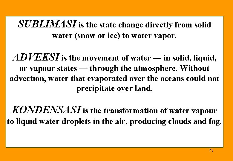 SUBLIMASI is the state change directly from solid water (snow or ice) to water