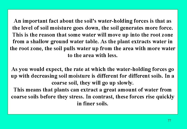 An important fact about the soil's water holding forces is that as the level