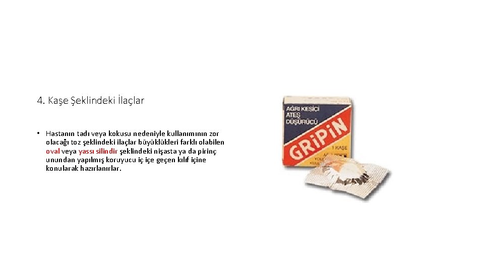 4. Kaşe Şeklindeki İlaçlar • Hastanın tadı veya kokusu nedeniyle kullanımının zor olacağı toz