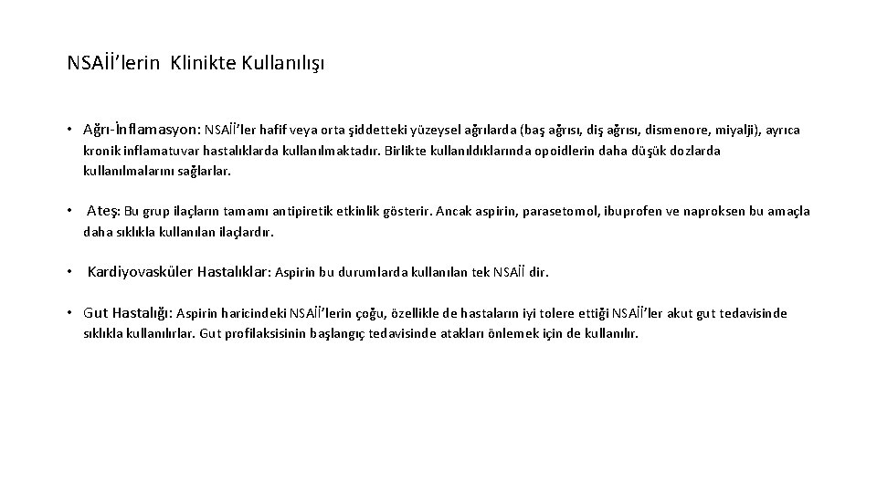 NSAİİ’lerin Klinikte Kullanılışı • Ağrı-İnflamasyon: NSAİİ’ler hafif veya orta şiddetteki yüzeysel ağrılarda (baş ağrısı,