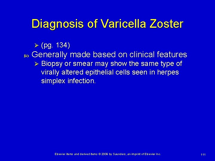 Diagnosis of Varicella Zoster Ø (pg. 134) Generally made based on clinical features Ø