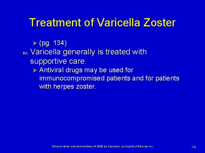 Treatment of Varicella Zoster Ø (pg. 134) Varicella generally is treated with supportive care.