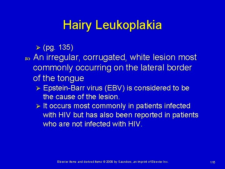 Hairy Leukoplakia Ø (pg. 135) An irregular, corrugated, white lesion most commonly occurring on