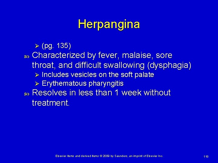 Herpangina Ø Characterized by fever, malaise, sore throat, and difficult swallowing (dysphagia) Ø Ø