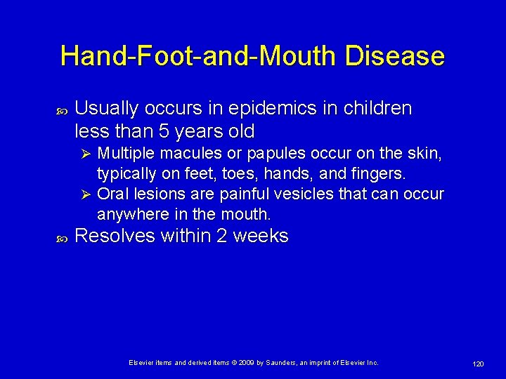 Hand-Foot-and-Mouth Disease Usually occurs in epidemics in children less than 5 years old Multiple