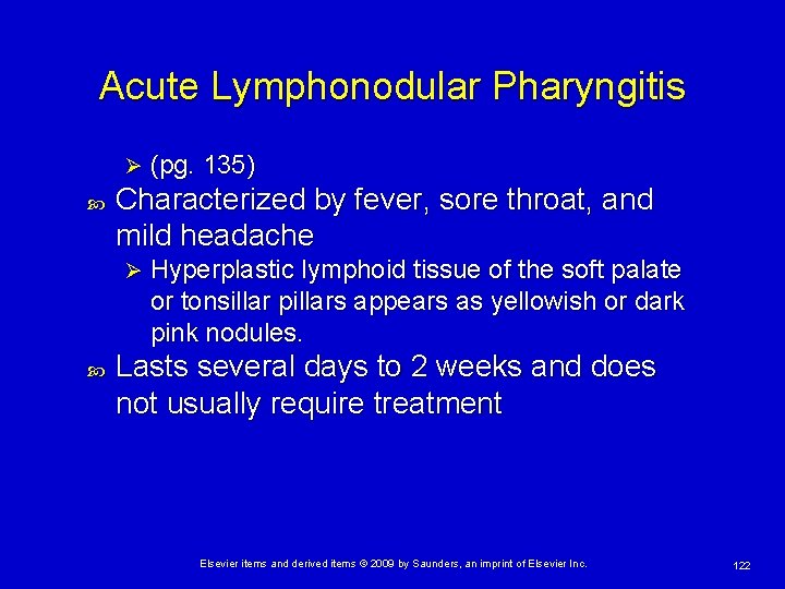 Acute Lymphonodular Pharyngitis Ø Characterized by fever, sore throat, and mild headache Ø (pg.