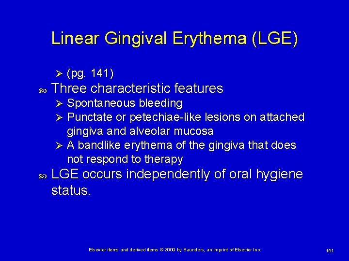 Linear Gingival Erythema (LGE) Ø (pg. 141) Three characteristic features Spontaneous bleeding Punctate or