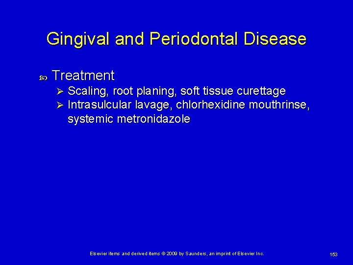 Gingival and Periodontal Disease Treatment Ø Ø Scaling, root planing, soft tissue curettage Intrasulcular
