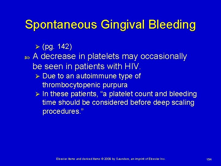 Spontaneous Gingival Bleeding Ø (pg. 142) A decrease in platelets may occasionally be seen