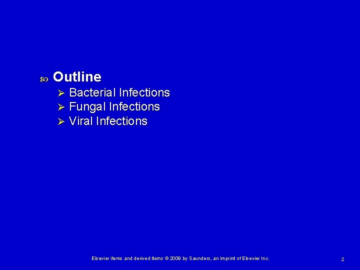  Outline Ø Ø Ø Bacterial Infections Fungal Infections Viral Infections Elsevier items and