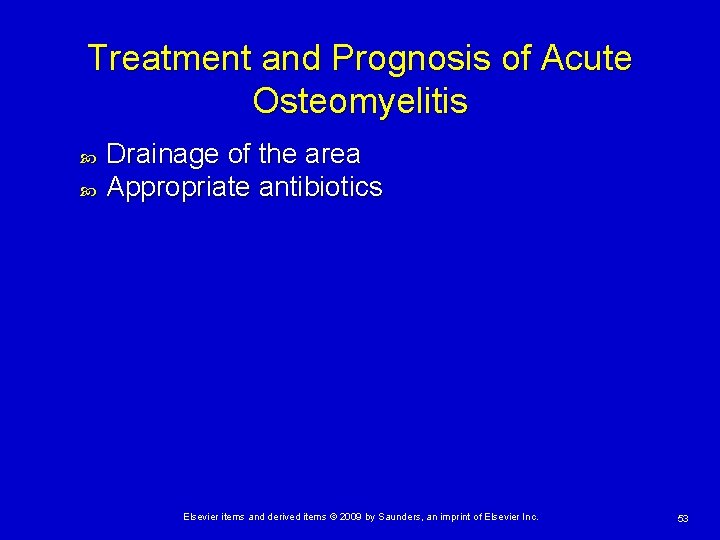 Treatment and Prognosis of Acute Osteomyelitis Drainage of the area Appropriate antibiotics Elsevier items