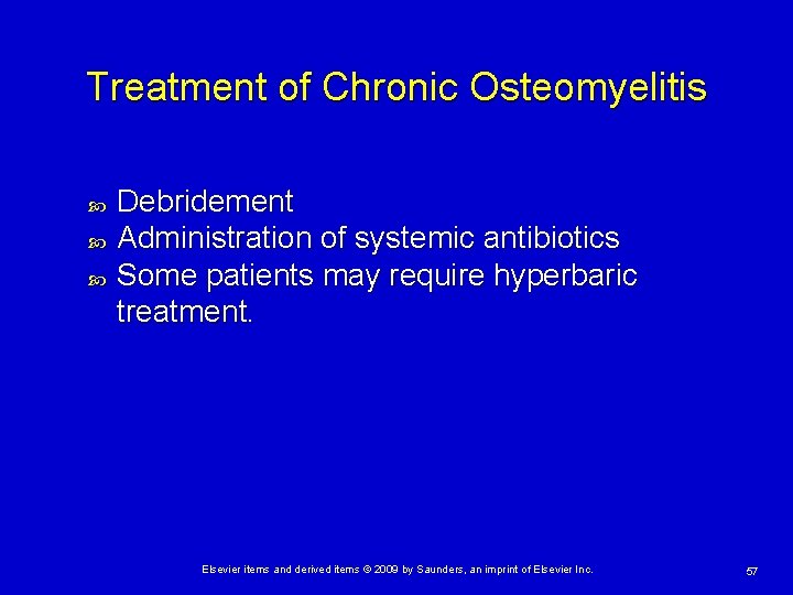 Treatment of Chronic Osteomyelitis Debridement Administration of systemic antibiotics Some patients may require hyperbaric