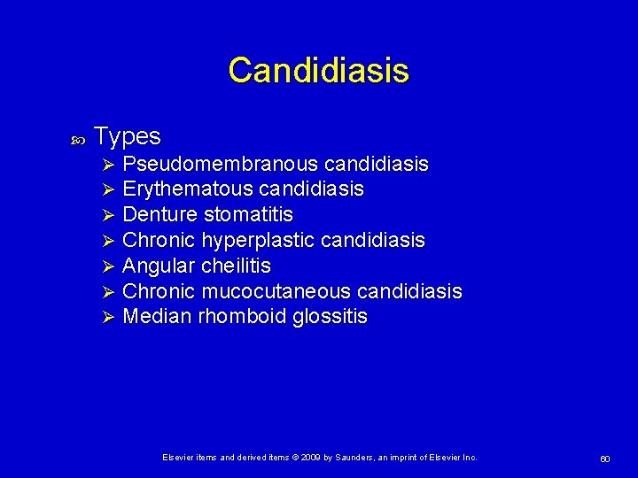 Candidiasis Types Ø Ø Ø Ø Pseudomembranous candidiasis Erythematous candidiasis Denture stomatitis Chronic hyperplastic