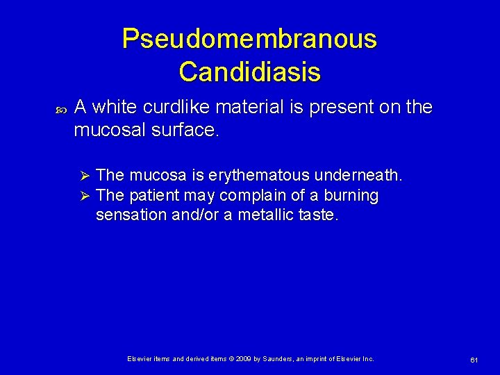 Pseudomembranous Candidiasis A white curdlike material is present on the mucosal surface. Ø Ø