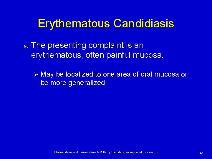 Erythematous Candidiasis The presenting complaint is an erythematous, often painful mucosa. Ø May be