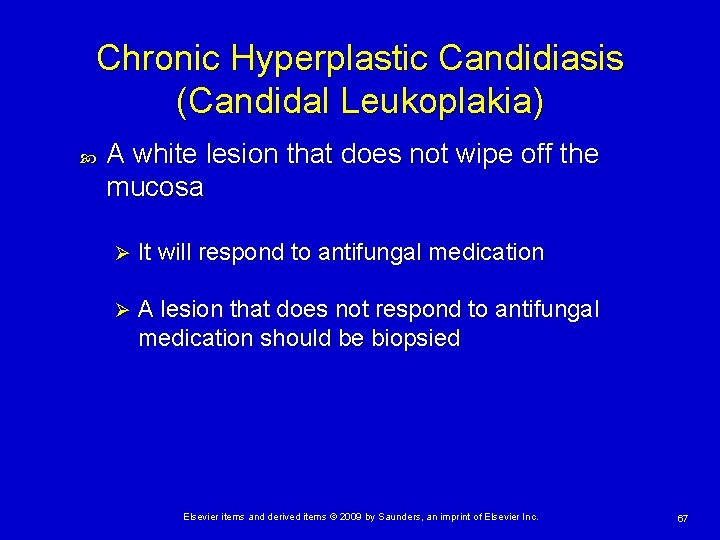 Chronic Hyperplastic Candidiasis (Candidal Leukoplakia) A white lesion that does not wipe off the