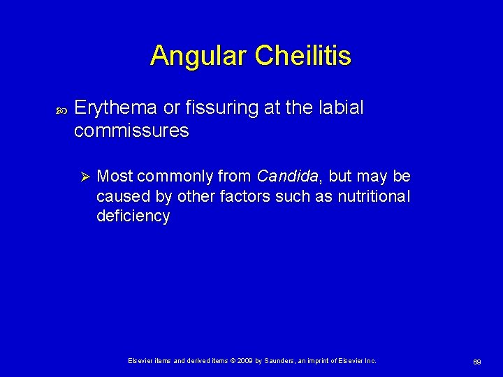 Angular Cheilitis Erythema or fissuring at the labial commissures Ø Most commonly from Candida,