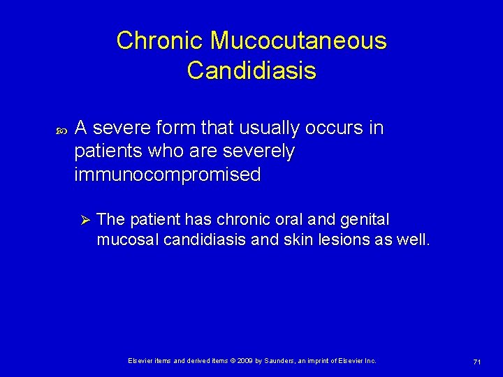 Chronic Mucocutaneous Candidiasis A severe form that usually occurs in patients who are severely