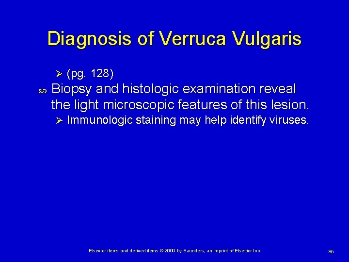 Diagnosis of Verruca Vulgaris Ø (pg. 128) Biopsy and histologic examination reveal the light