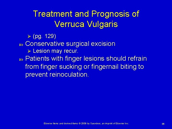 Treatment and Prognosis of Verruca Vulgaris Ø Conservative surgical excision Ø (pg. 129) Lesion