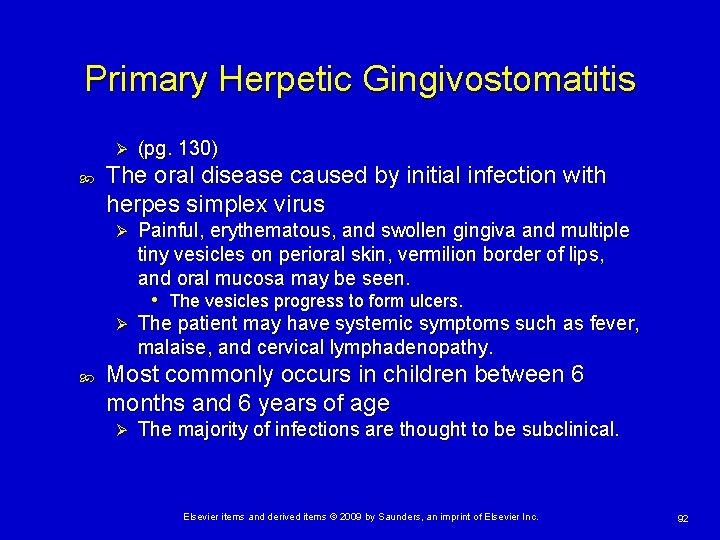 Primary Herpetic Gingivostomatitis Ø (pg. 130) The oral disease caused by initial infection with