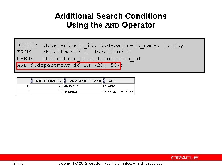 Additional Search Conditions Using the AND Operator SELECT d. department_id, d. department_name, l. city Additional Search Conditions Using the AND Operator SELECT d. department_id, d. department_name, l. city