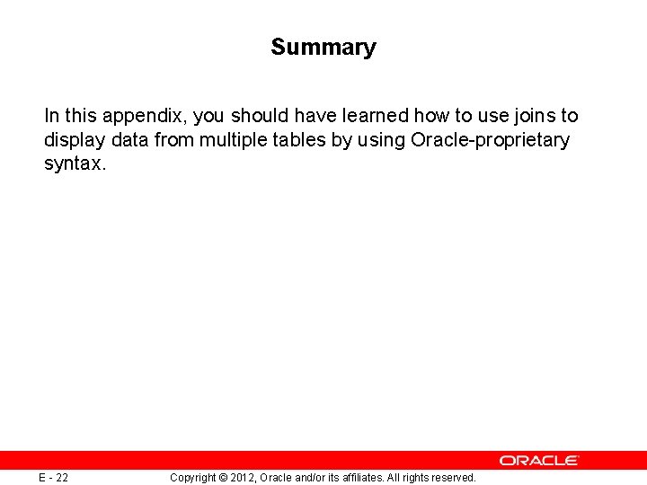 Summary In this appendix, you should have learned how to use joins to display Summary In this appendix, you should have learned how to use joins to display