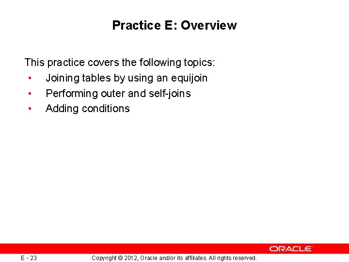 Practice E: Overview This practice covers the following topics: • Joining tables by using Practice E: Overview This practice covers the following topics: • Joining tables by using