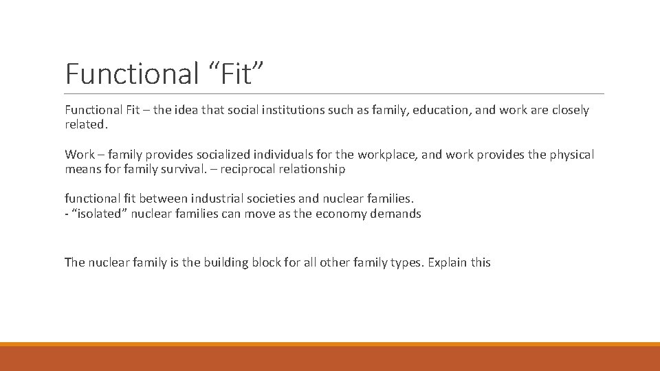Functional “Fit” Functional Fit – the idea that social institutions such as family, education,